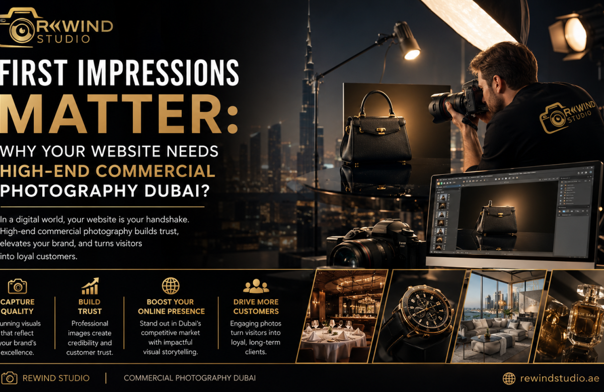 First Impressions Matter: Why Your Website Needs High-End Commercial Photography Dubai?